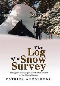 the Log of a Snow Survey: Skiing and working Winter World Sierra Nevada