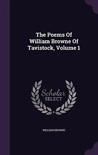 The Poems Of William Browne Of Tavistock, Volume 1