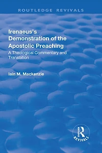 Irenaeus's Demonstration Of The Apostolic Preaching: A Theological Commentary And Translation