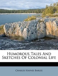 Humorous Tales And Sketches Of Colonial Life