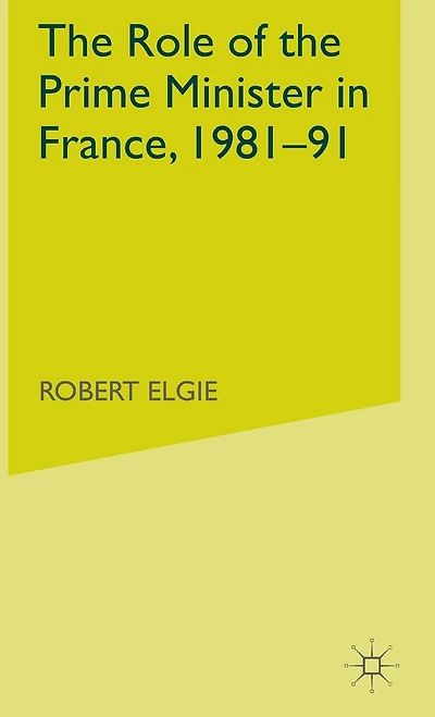 The Role Of The Prime Minister In France, 1981-91