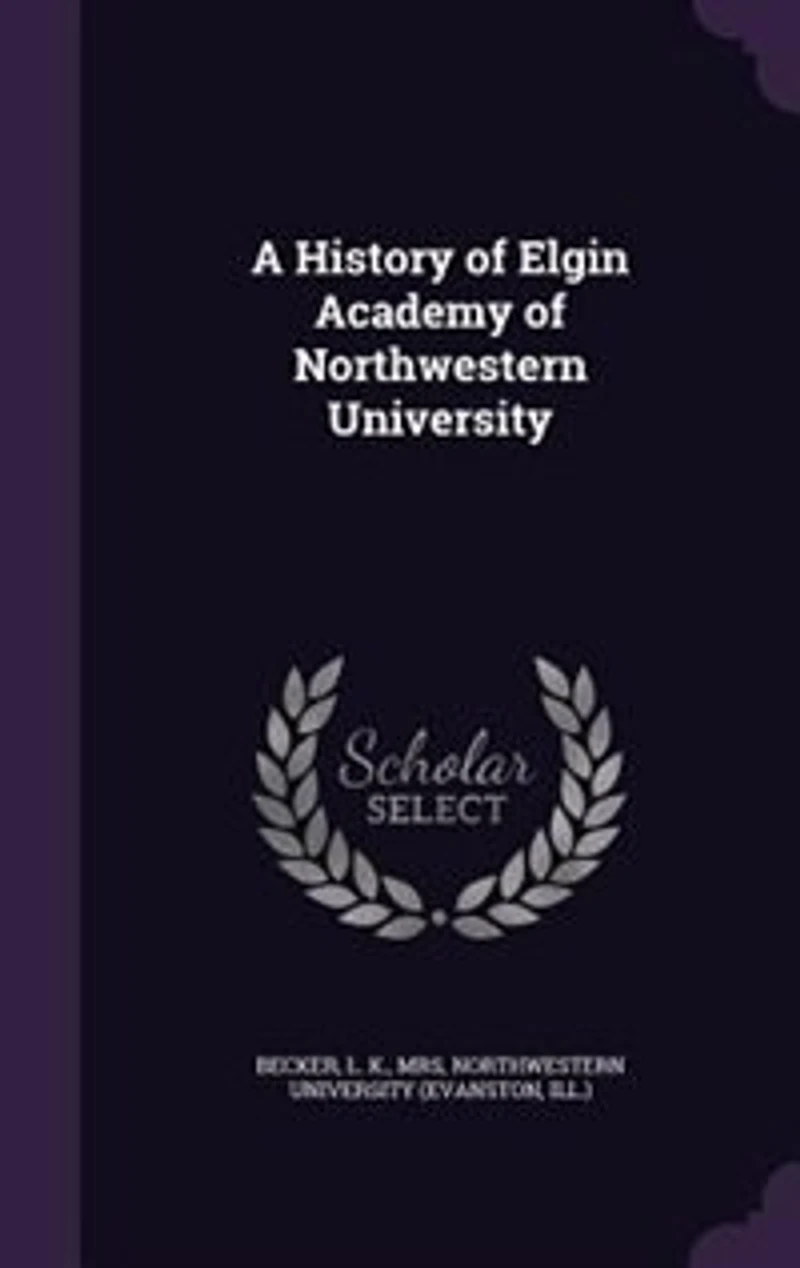 A History of Elgin Academy Northwestern University