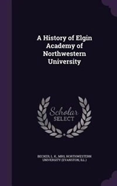 A History of Elgin Academy Northwestern University