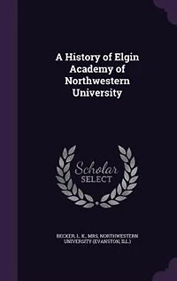 A History of Elgin Academy Northwestern University