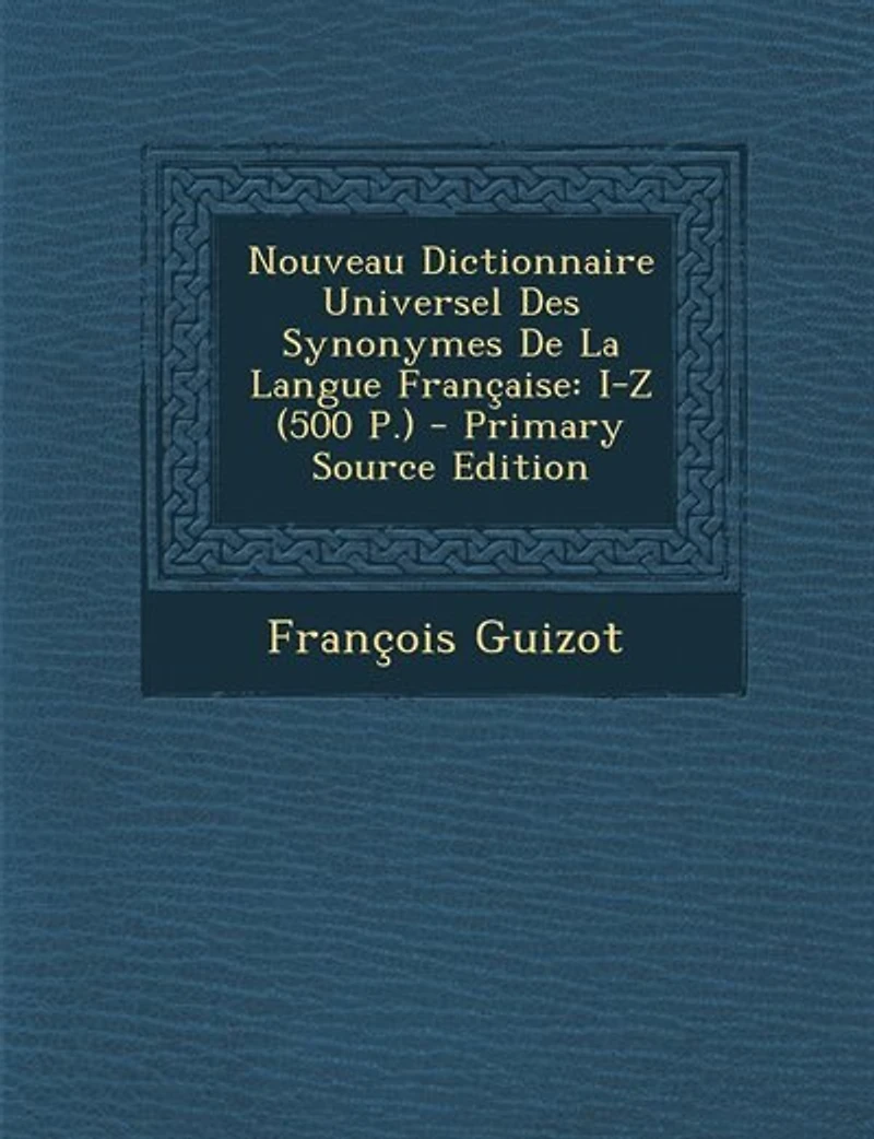 Nouveau Dictionnaire Universel Des Synonymes De La Langue Française: I-Z (500 P.) - Primary Source Edition