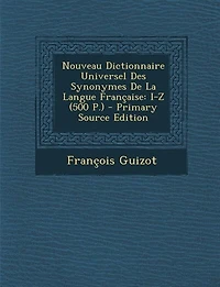 Nouveau Dictionnaire Universel Des Synonymes De La Langue Française: I-Z (500 P.) - Primary Source Edition