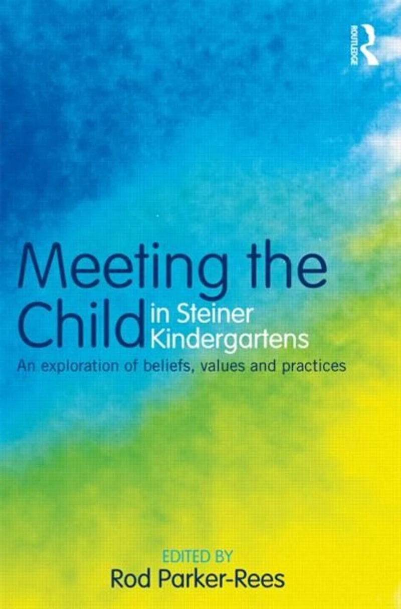 Meeting the Child Steiner Kindergartens: An exploration of beliefs, values and practices