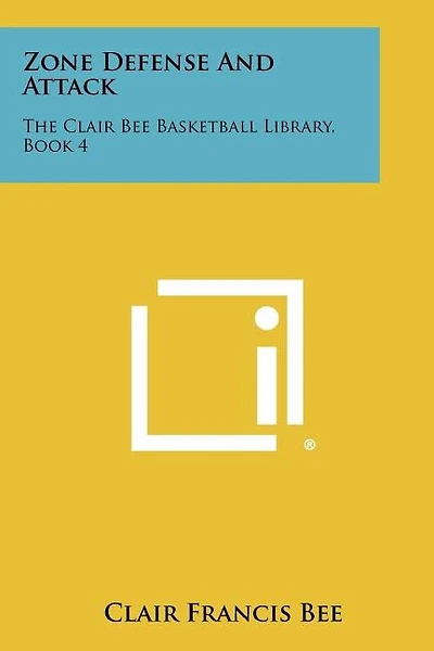 Zone Defense And Attack: The Clair Bee Basketball Library, Book 4