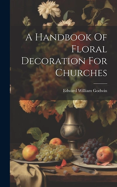 A Handbook Of Floral Decoration For Churches