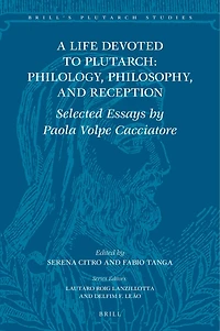 A Life Devoted to Plutarch: Philology, Philosophy, and Reception: Selected Essays by Paola Volpe Cacciatore