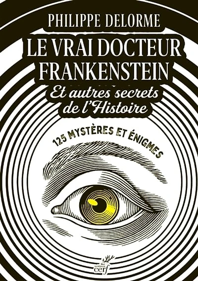 Le vrai docteur Frankenstein: et autres secrets de l'histoire