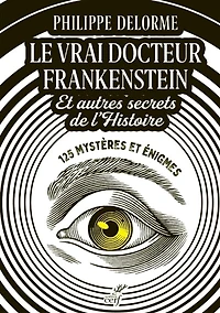 Le vrai docteur Frankenstein: et autres secrets de l'histoire