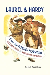 Laurel & Hardy: FROM THE FORTIES FORWARD: Second Edition, Revised and Expanded