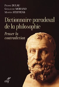 Dictionnaire paradoxal de la philosophie: penser contradiction