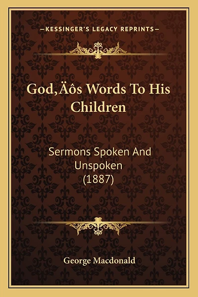 God's Words To His Children: Sermons Spoken And Unspoken (1887)