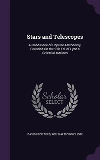 Stars and Telescopes: A Hand-Book of Popular Astronomy, Founded On the 9Th Ed. of Lynn's Celestial Motions