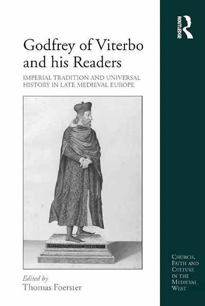Godfrey Of Viterbo And His Readers: Imperial Tradition Universal History Late Medieval Europe
