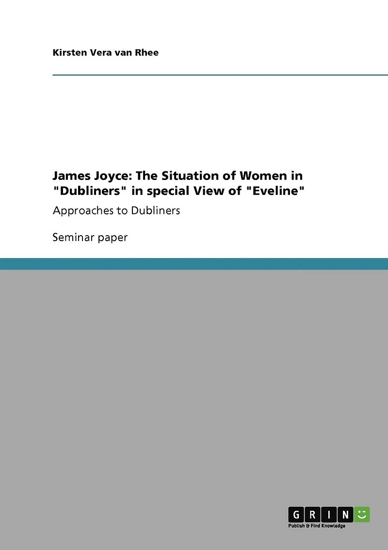 James Joyce: The Situation of Women in "Dubliners" in special View of "Eveline" Approaches to Dubliners