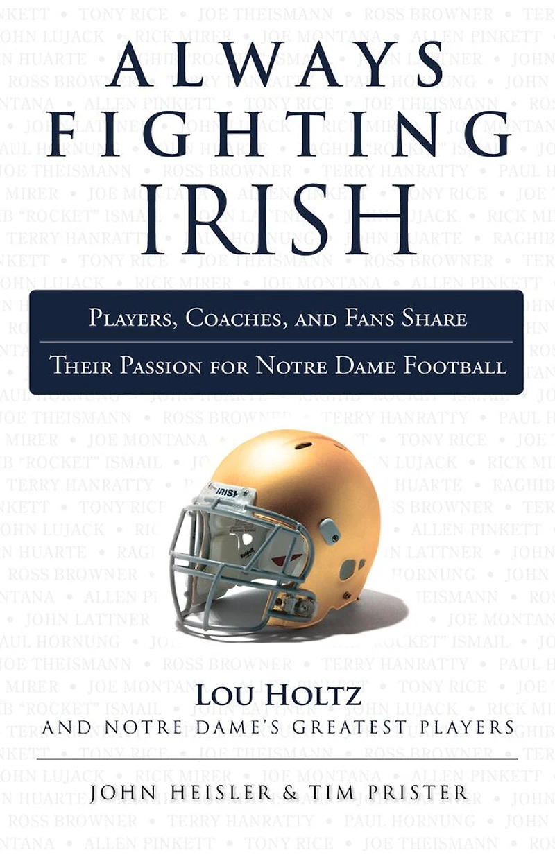 Always Fighting Irish: Players, Coaches, And Fans Share Their Passion For Notre Dame Football