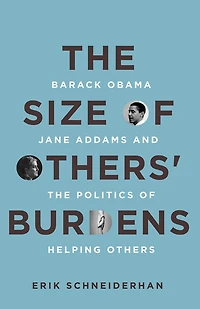 the of Others' Burdens: Barack Obama, Jane Addams, and Politics Helping Others