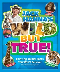 Jack Hanna's Wild But True: Amazing Animal Facts You Won't Believe!