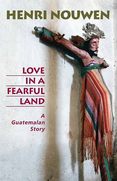 Love In A Fearful Land: A Guatemalan Story (Revised Edition)