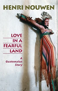 Love In A Fearful Land: A Guatemalan Story (Revised Edition)
