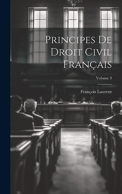 Principes De Droit Civil Français; Volume 9