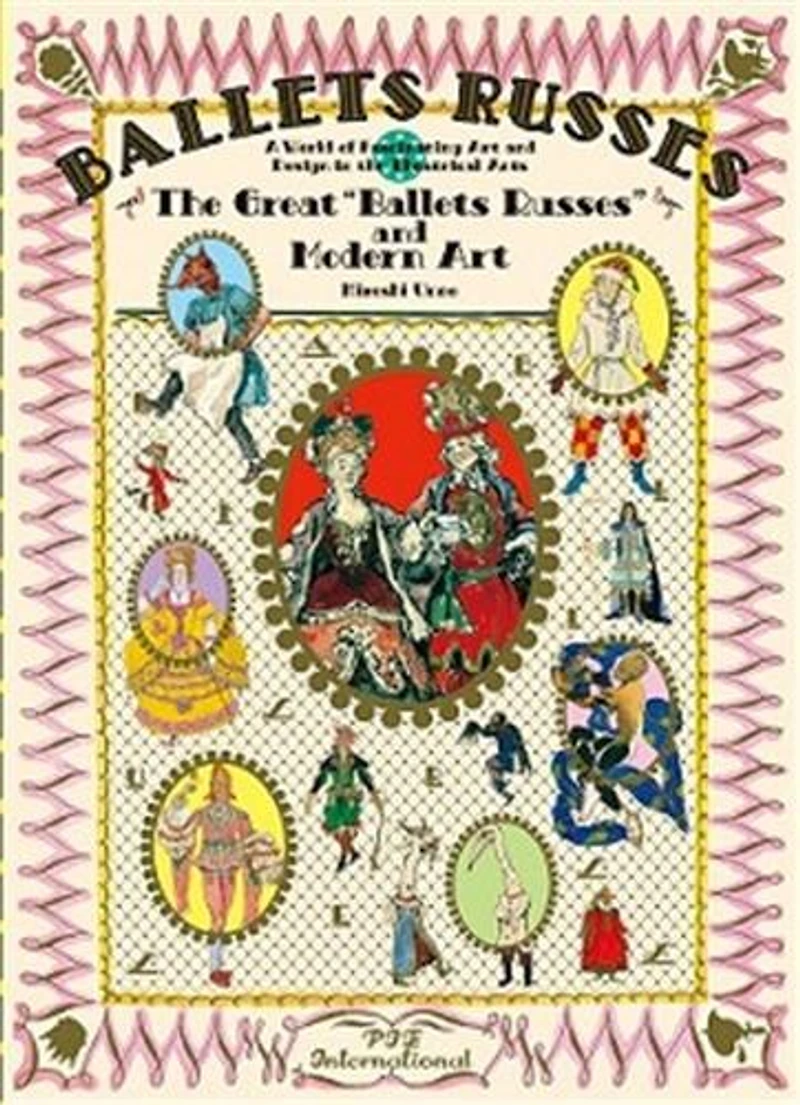 Ballet Russes: The Great "ballet Russes" And Modern Art: A World Of Fascinating Art And Design In Theatrical Arts