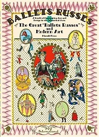 Ballet Russes: The Great "ballet Russes" And Modern Art: A World Of Fascinating Art And Design In Theatrical Arts