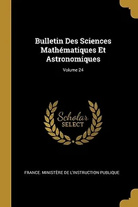 Bulletin Des Sciences Mathématiques Et Astronomiques; Volume 24
