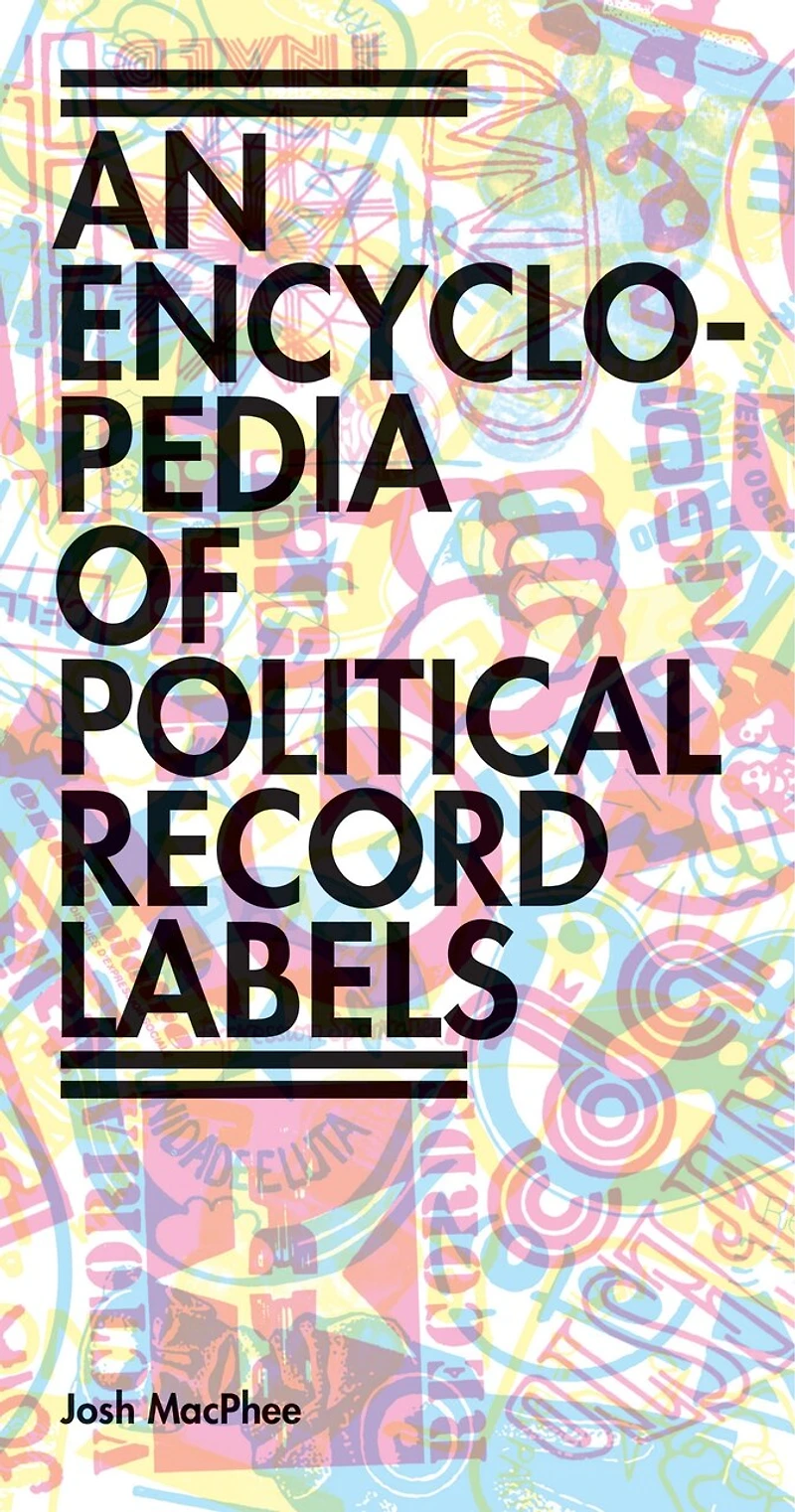 Encyclopedia of Political Record Labels: Thought, Practice, and Actions