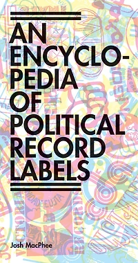 Encyclopedia of Political Record Labels: Thought, Practice, and Actions