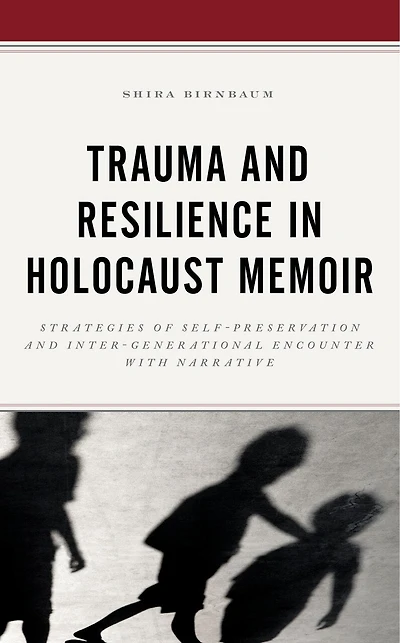 Trauma and Resilience Holocaust Memoir: Strategies of Self-Preservation Inter-Generational Encounter with Narrati: Narrative