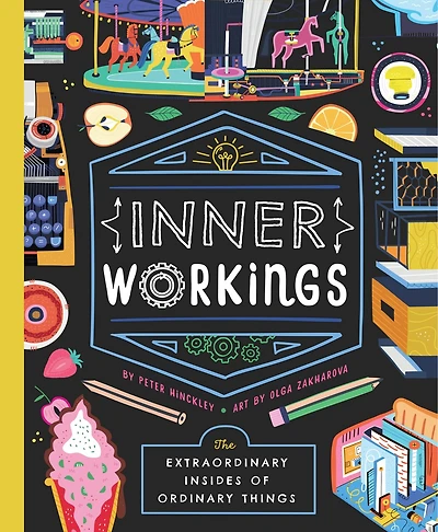 Inner Workings: The Extraordinary Insides Of Ordinary Things