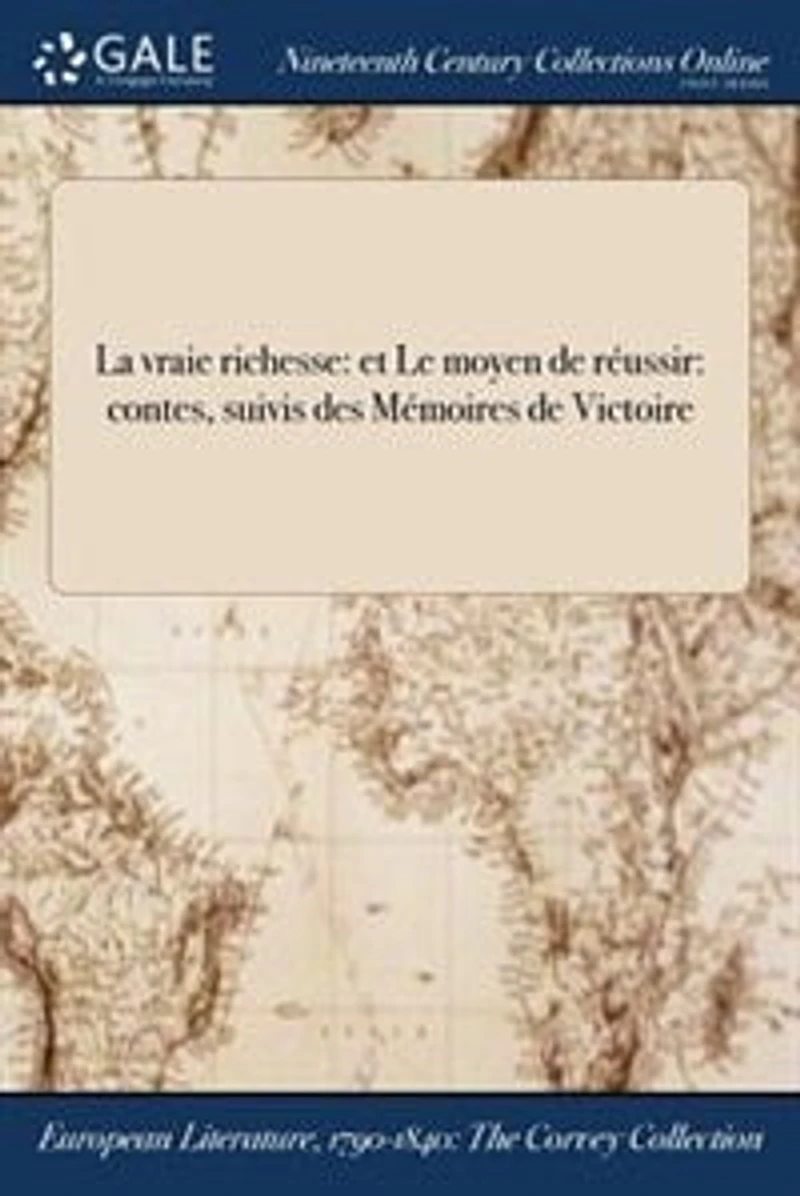 La vraie richesse: et Le moyen de réussir: contes, suivis des Mémoires Victoire