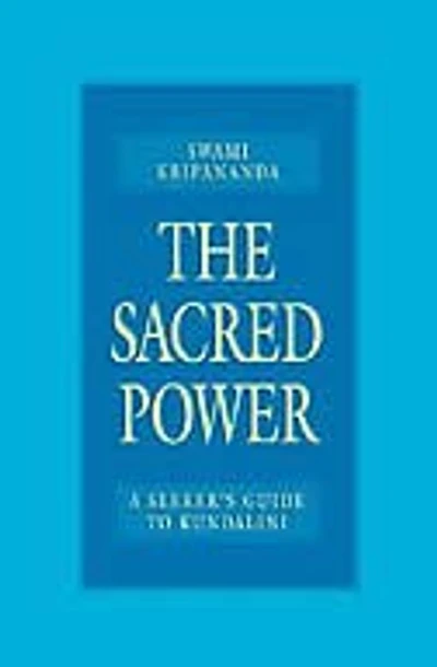 The Sacred Power: A Seeker's Guide to Kundalini