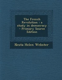 The French Revolution: a study in democracy  - Primary Source Edition