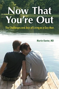 Now That You're Out: The Challenges and Joys of Living as a Gay Man