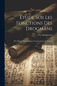 Étude Sur Les Fonctions Des Drogmans: Des Missions Diplomatiques Ou Consulaires En Turquie