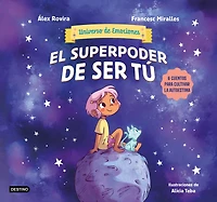 El superpoder de ser tú: 6 cuentos para cultivar la autoestima (Universo emociones) / The Superpower of Being You