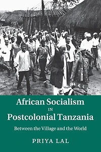 African Socialism Postcolonial Tanzania: Between the Village and World