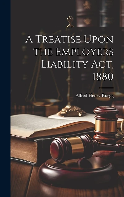 A Treatise Upon the Employers Liability Act, 1880