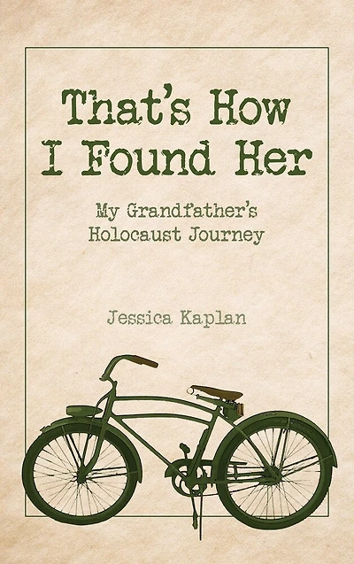 That's How I Found Her: My Grandfather’s Holocaust Journey