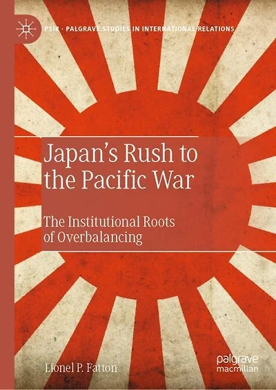 Japan's Rush to The Pacific War: Institutional Roots of Overbalancing