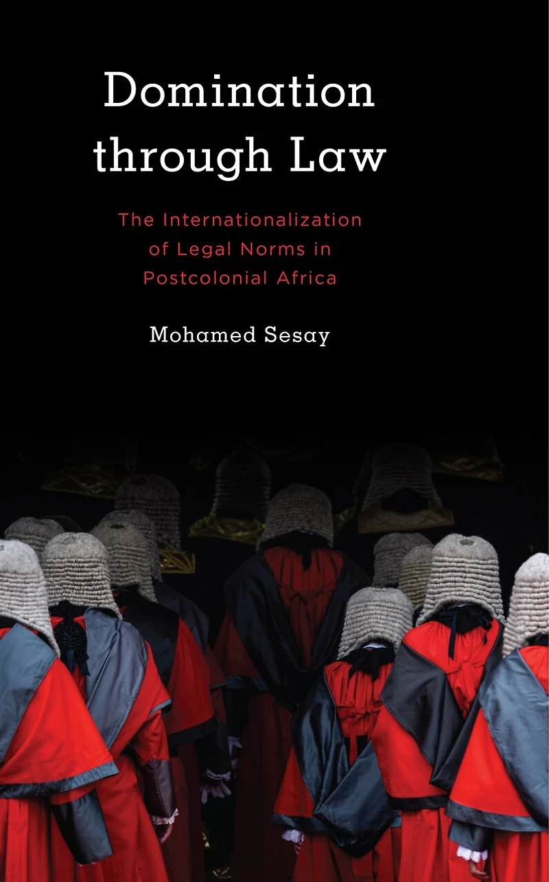 Domination Through Law: The Internationalization of Legal Norms Postcolonial Africa
