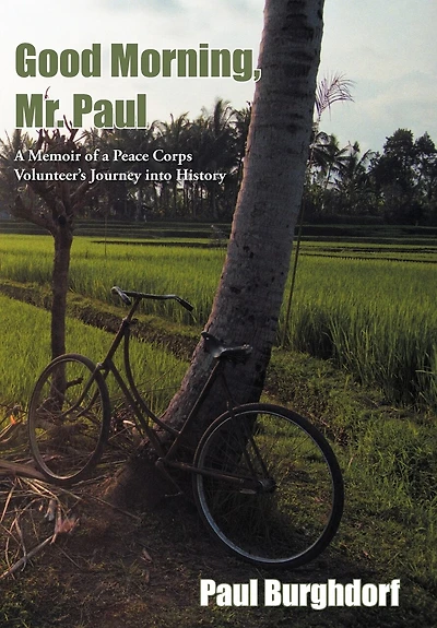 Good Morning, Mr. Paul: A Memoir Of Peace Corps Volunteer's Journey Into History