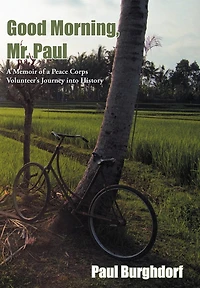 Good Morning, Mr. Paul: A Memoir Of Peace Corps Volunteer's Journey Into History