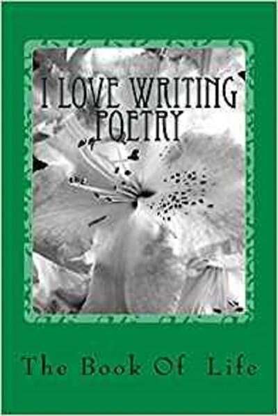 I Love Writing Poetry: The Book of Life
