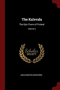 Kalevala; the Epic Poem of Finland